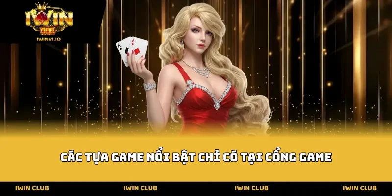 Các tựa game nổi bật chỉ có tại cổng game