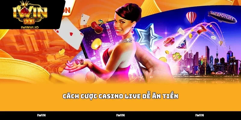 cach cuoc casino live de an tien