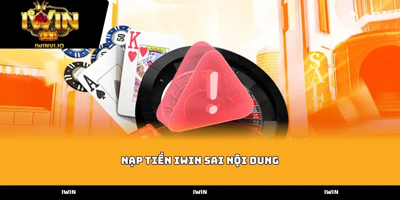Nạp tiền Iwin sai nội dung